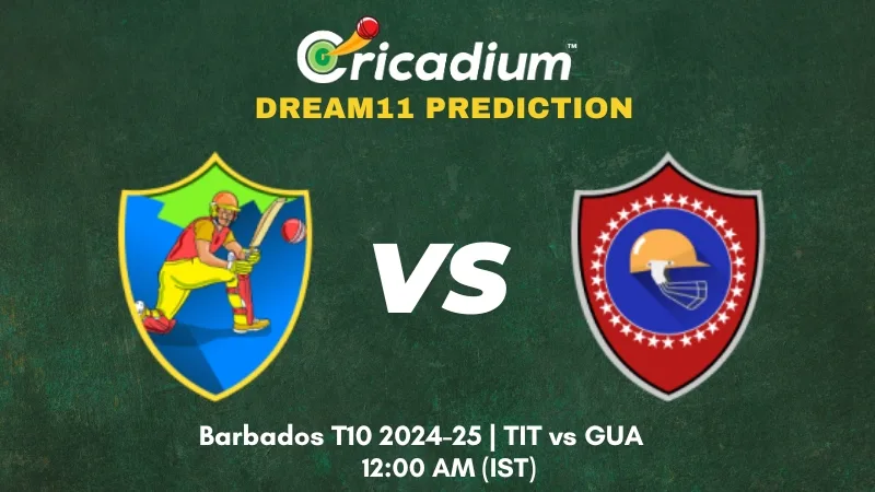 TIT vs GUA Dream11 Prediction Match 30 Barbados T10 2024-25