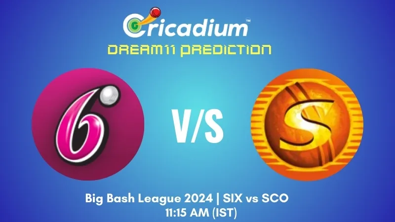 SIX vs SCO Dream11 Prediction Match 30 in BBL 2024-25