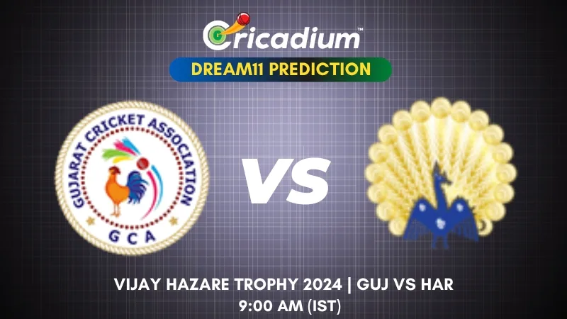 GUJ vs HAR Dream11 Prediction 2024-25 Vijay Hazare Trophy First Quarter Final