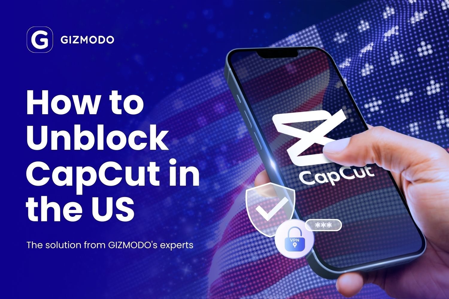 How to Unblock CapCut in US? Use a VPN