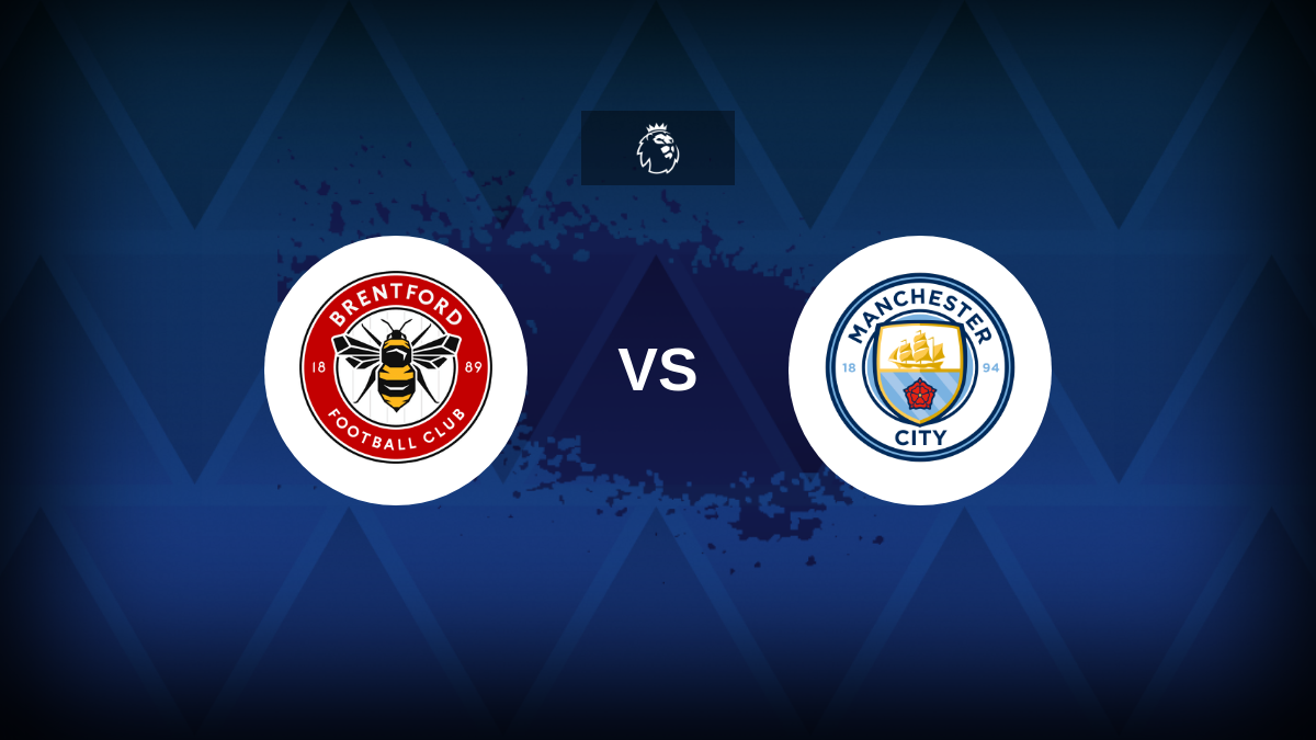 Premier League: Brentford vs Manchester City